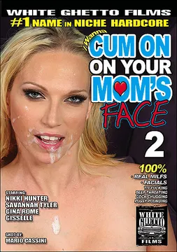 I Wanna Cum On Your Mom's Face 2