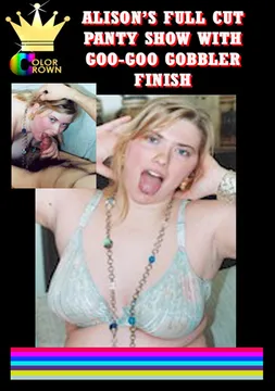 Alison's Full Cut Panty Show With GooGoo Gobbler Finish